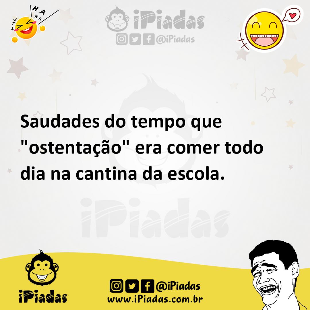 Ilustração de Saudades do tempo que "ostentação" era comer todo dia na cantina da es... no iPiadas