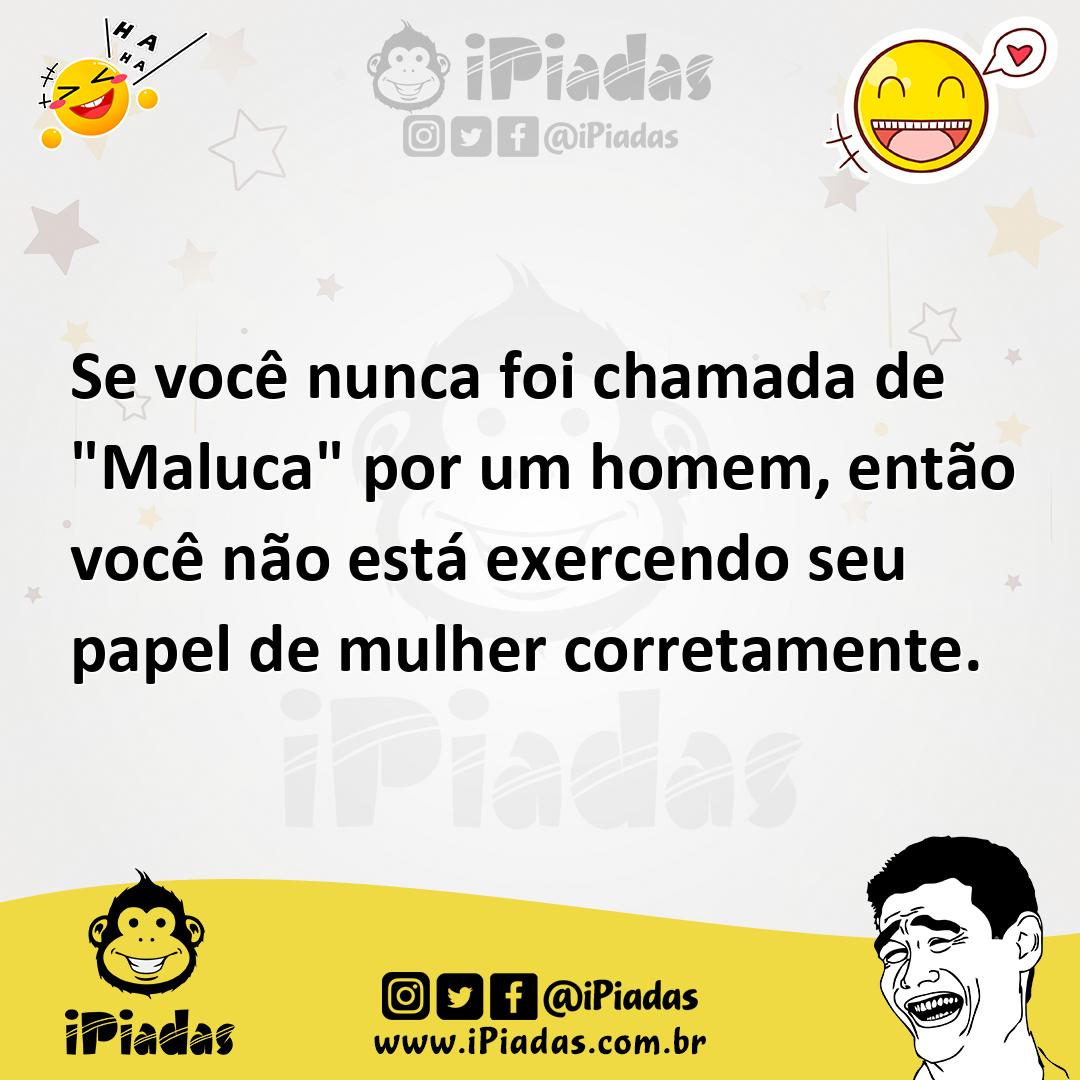 Ilustração de Se você nunca foi chamada de "Maluca" por um homem, então você não est... no iPiadas