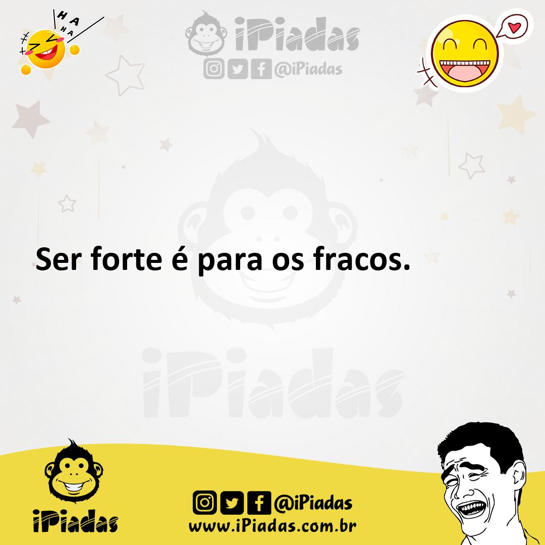 Ilustração de Ser forte é para os fracos. no iPiadas