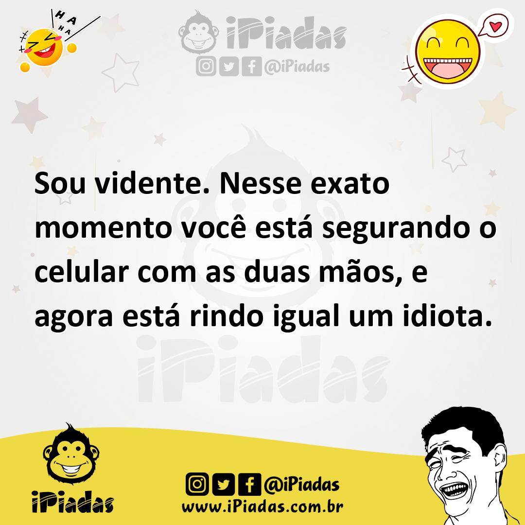 Ilustração de Sou vidente. Nesse exato momento você está segurando o celular com as... no iPiadas