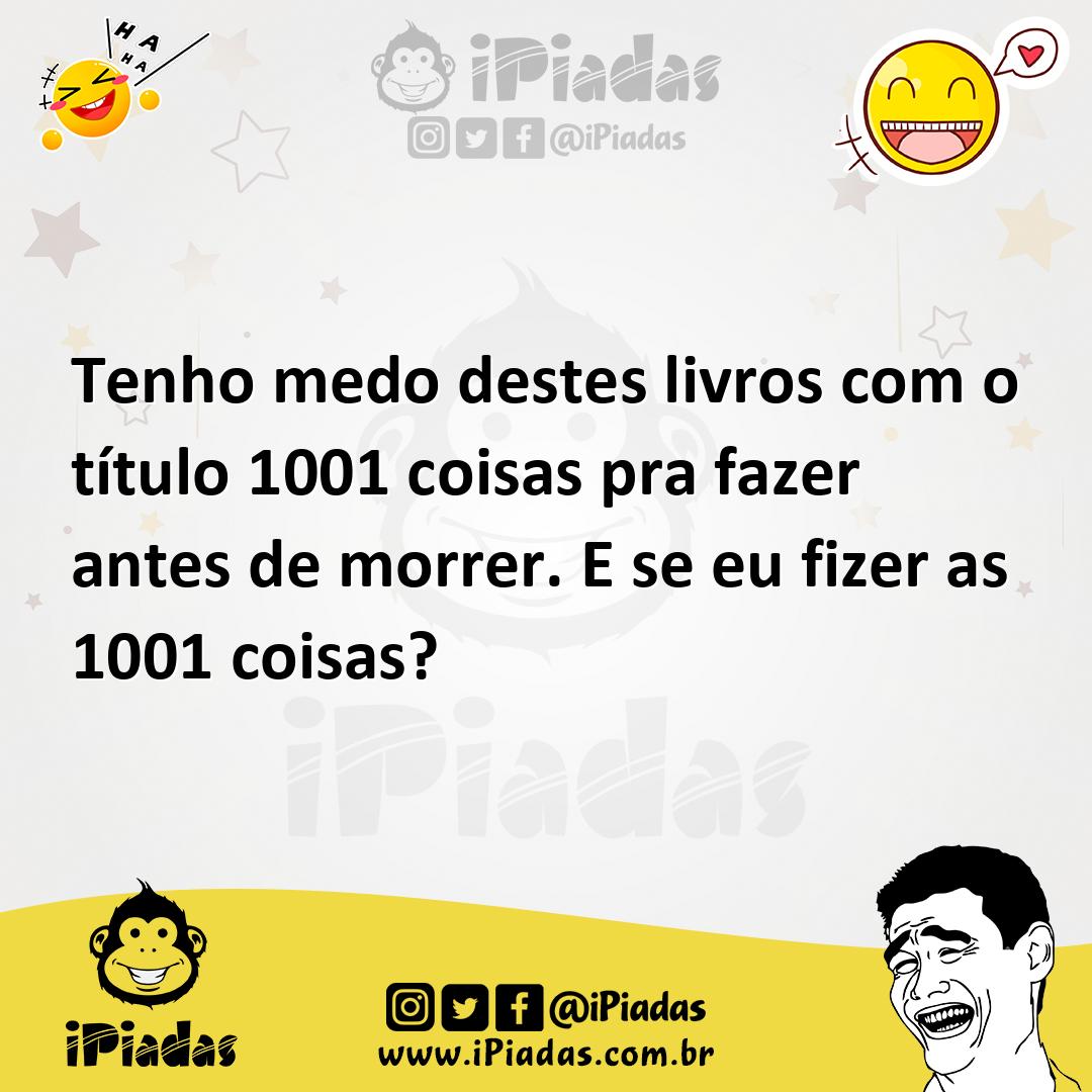 Ilustração de Tenho medo destes livros com o título 1001 coisas pra fazer antes de m... no iPiadas