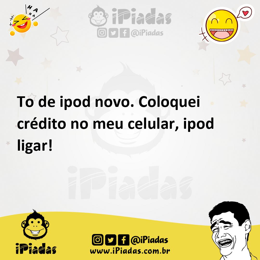 Ilustração de To de ipod novo. Coloquei crédito no meu celular, ipod ligar! no iPiadas