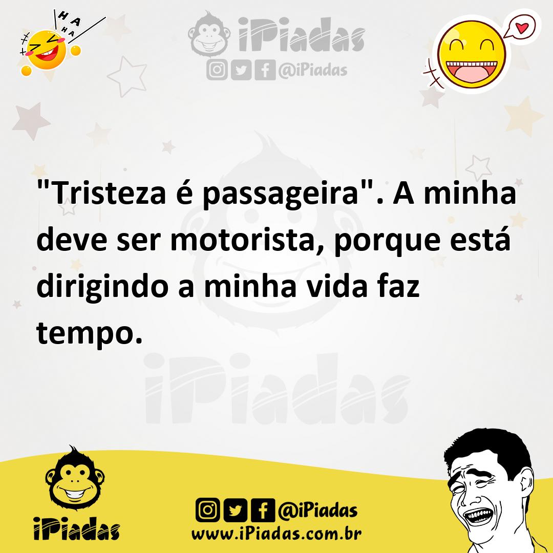 Ilustração de "Tristeza é passageira". A minha deve ser motorista, porque está dirig... no iPiadas