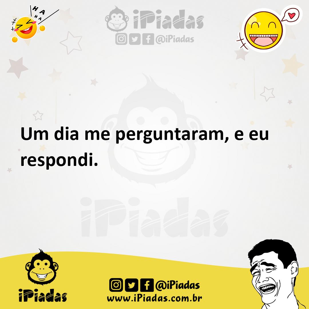 Ilustração de Um dia me perguntaram, e eu respondi. no iPiadas