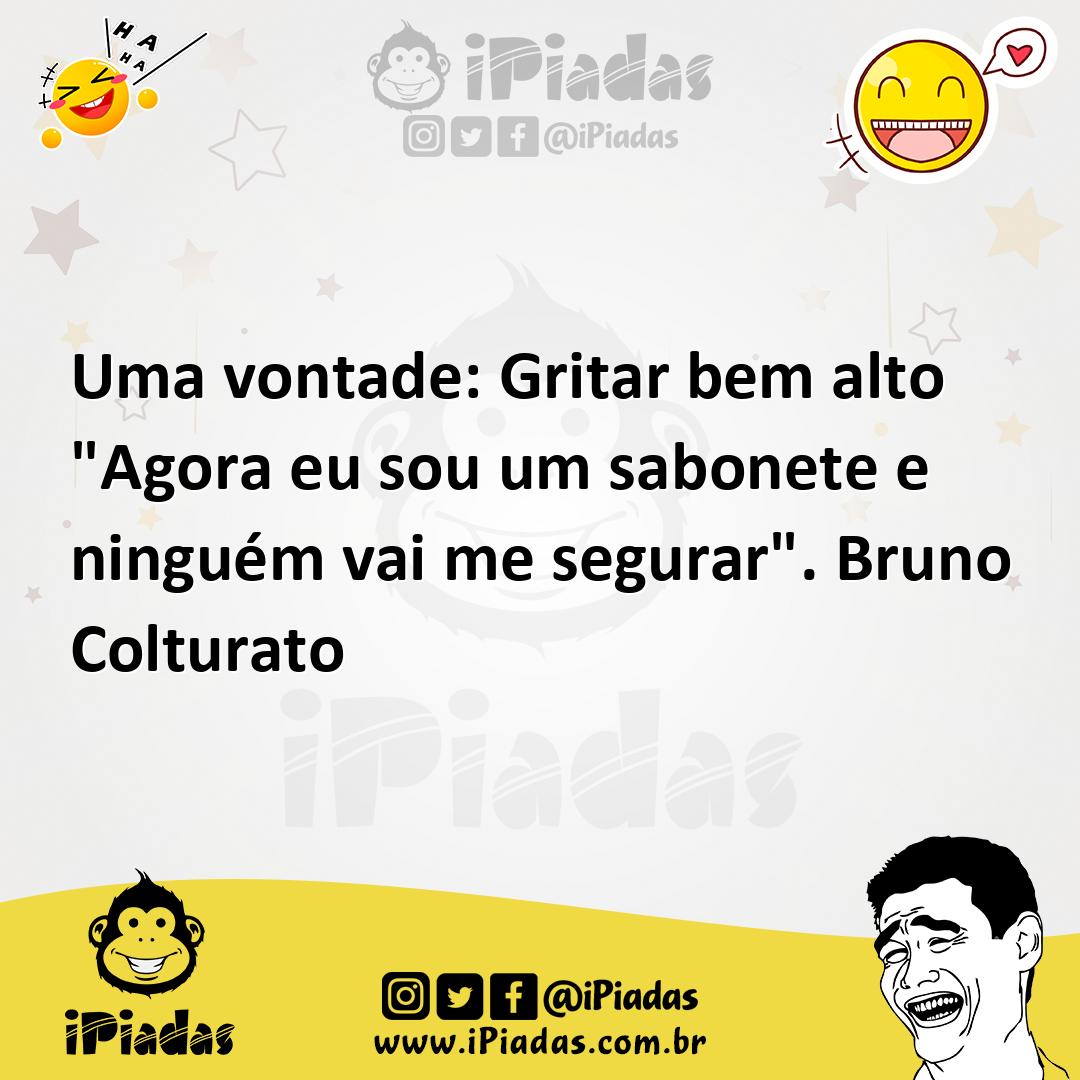 Ilustração de Uma vontade: Gritar bem alto "Agora eu sou um sabonete e ninguém vai m... no iPiadas