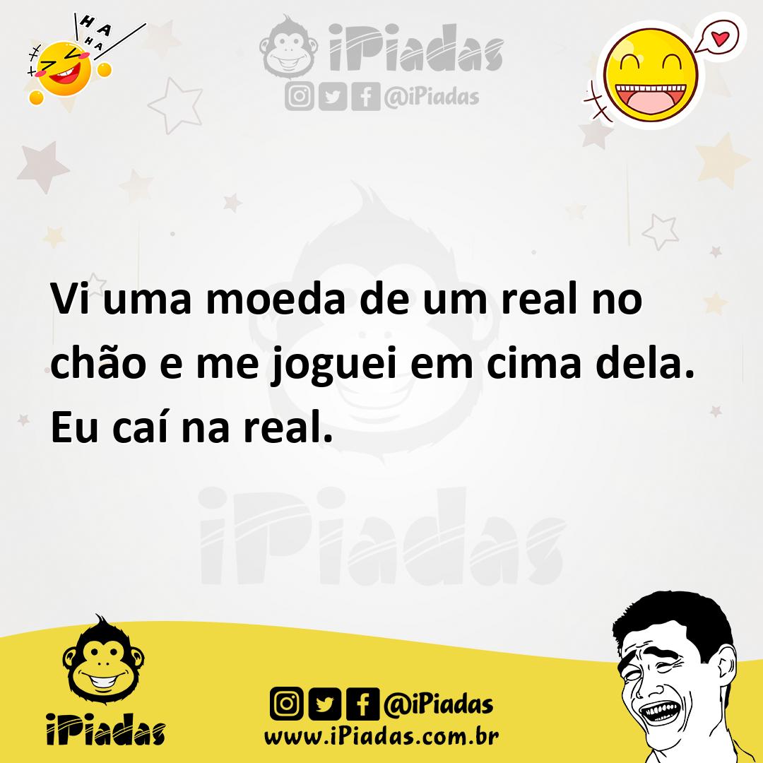 Ilustração de Vi uma moeda de um real no chão e me joguei em cima dela. Eu caí na re... no iPiadas