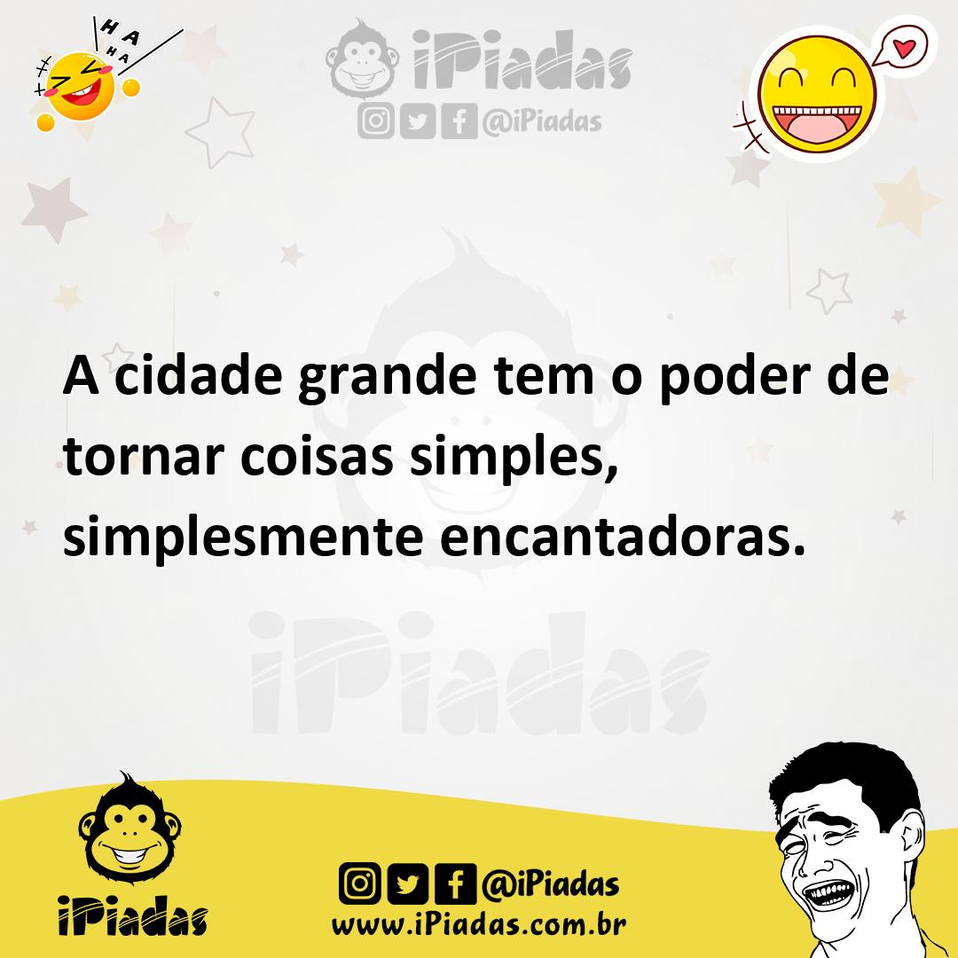 Ilustração de A cidade grande tem o poder de tornar coisas simples, simplesmente enc... no iPiadas