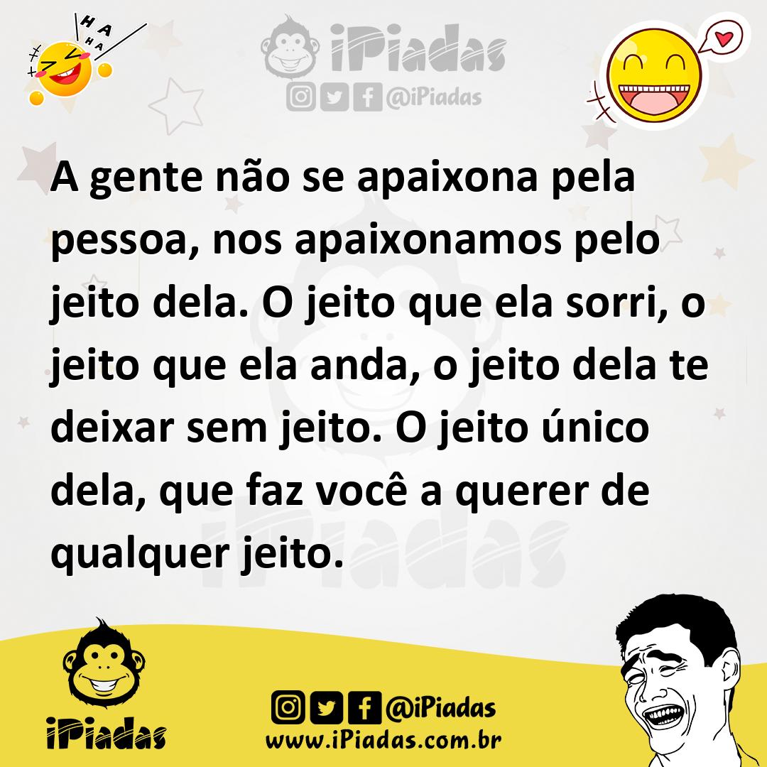 Ilustração de A gente não se apaixona pela pessoa, nos apaixonamos pelo jeito dela.... no iPiadas