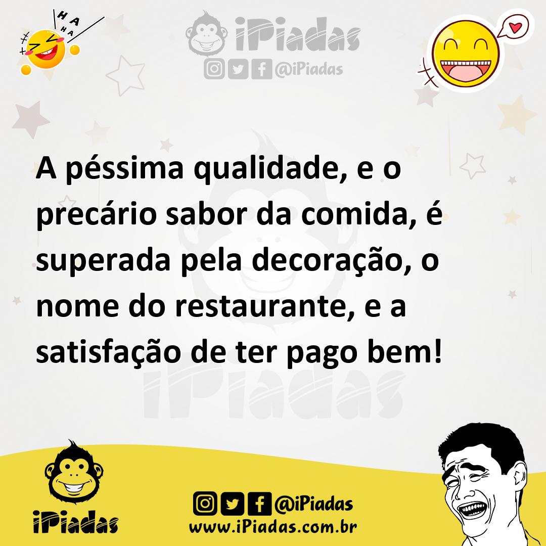 Ilustração de A péssima qualidade, e o precário sabor da comida, é superada pela dec... no iPiadas