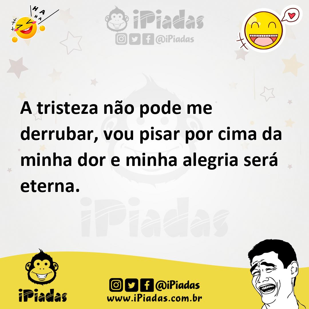 Ilustração de A tristeza não pode me derrubar, vou pisar por cima da minha dor e min... no iPiadas