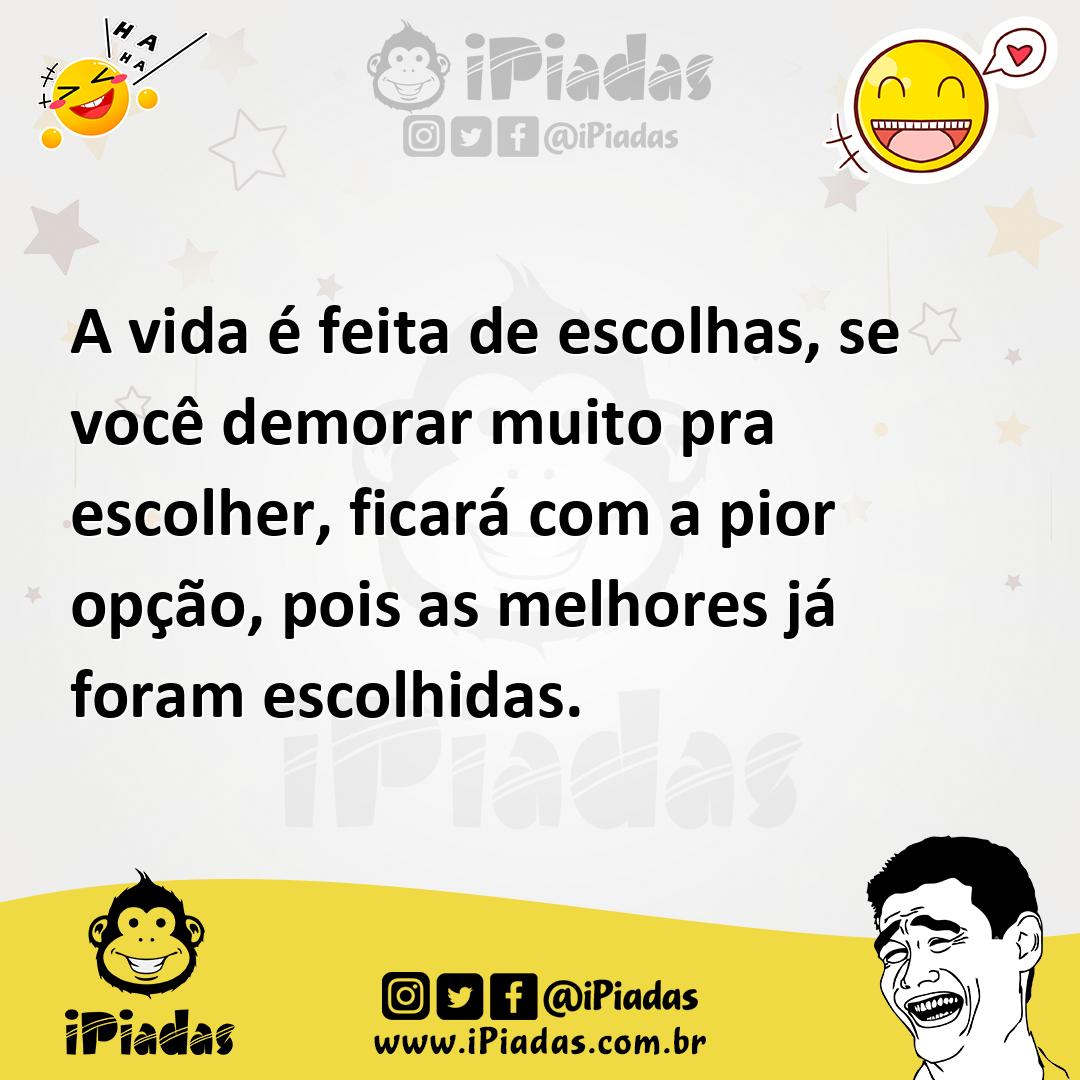 Ilustração de A vida é feita de escolhas, se você demorar muito pra escolher, ficará... no iPiadas