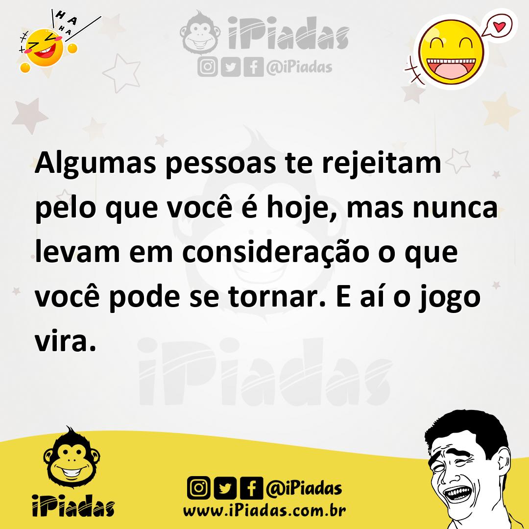 Ilustração de Algumas pessoas te rejeitam pelo que você é hoje, mas nunca levam em c... no iPiadas
