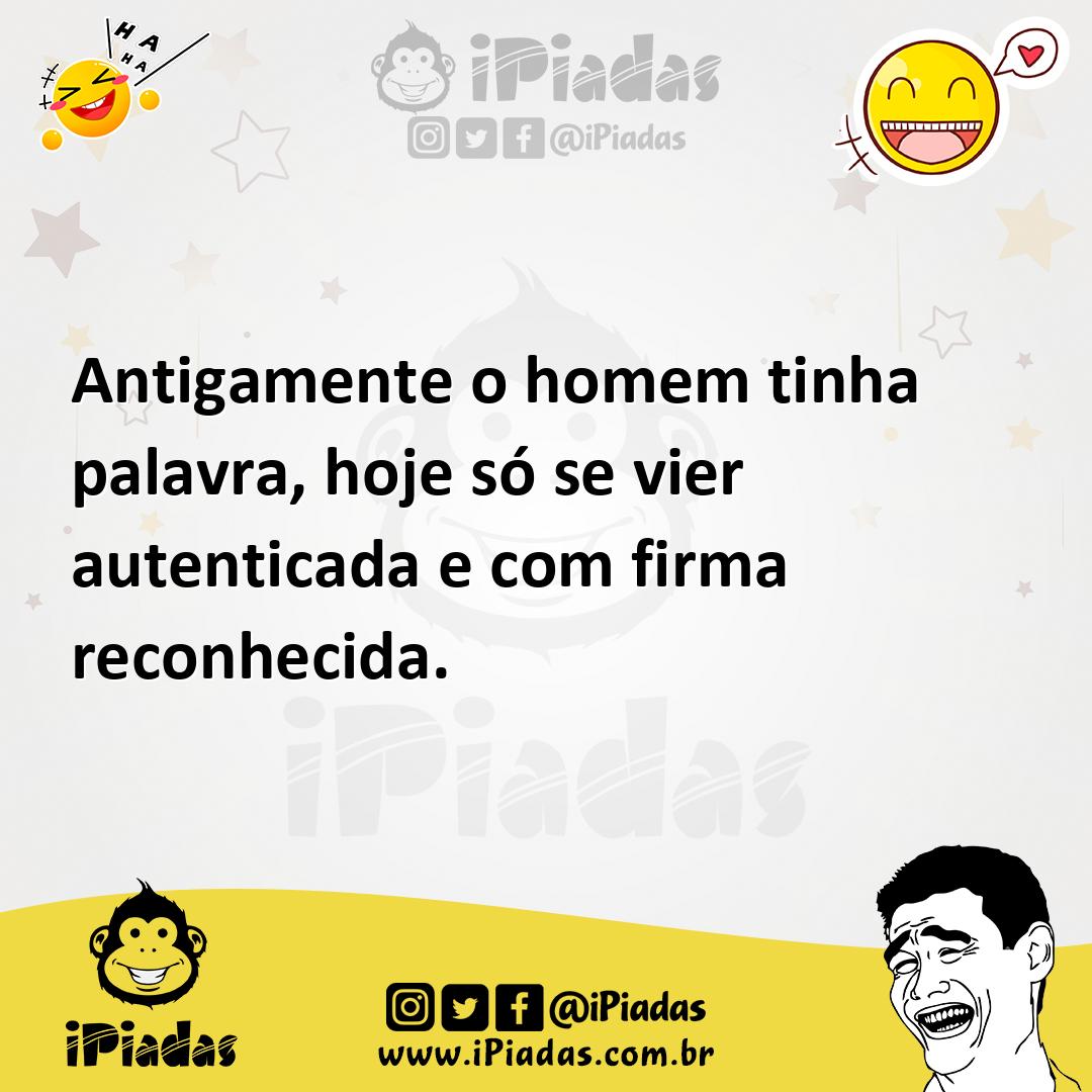 Ilustração de Antigamente o homem tinha palavra, hoje só se vier autenticada e com f... no iPiadas