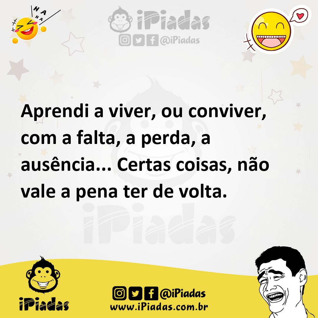 Ilustração de Aprendi a viver, ou conviver, com a falta, a perda, a ausência... Cert... no iPiadas