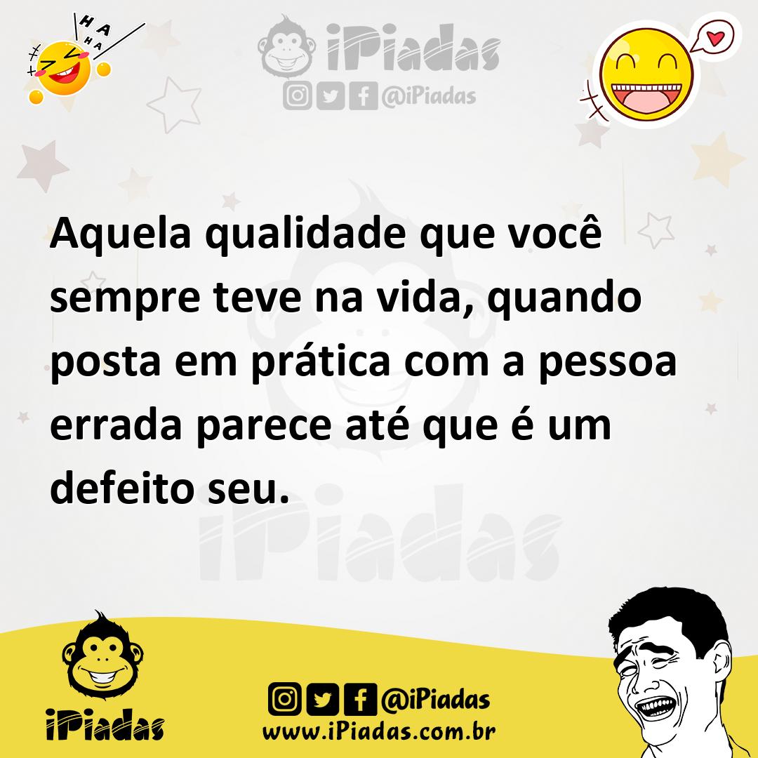 Ilustração de Aquela qualidade que você sempre teve na vida, quando posta em prática... no iPiadas