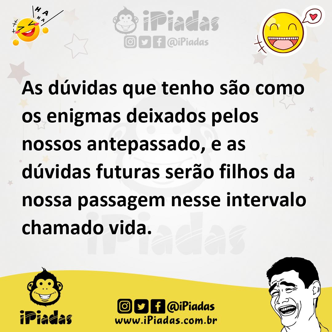Ilustração de As dúvidas que tenho são como os enigmas deixados pelos nossos antepas... no iPiadas