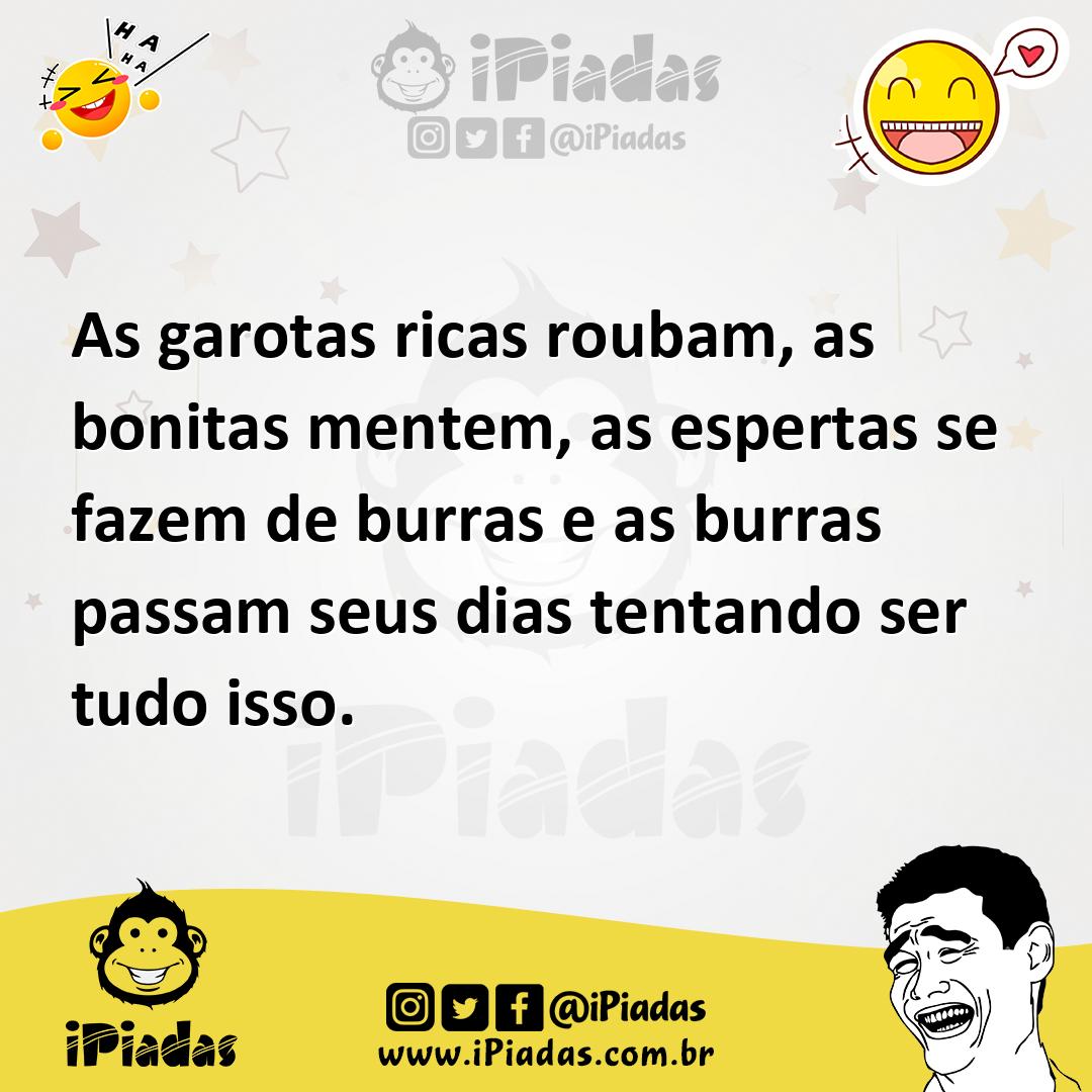 Ilustração de As garotas ricas roubam, as bonitas mentem, as espertas se fazem de bu... no iPiadas
