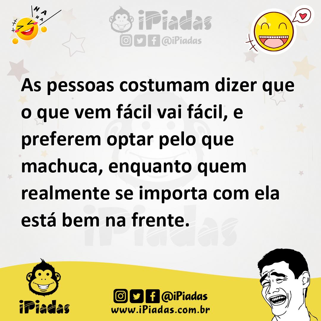 Ilustração de As pessoas costumam dizer que o que vem fácil vai fácil, e preferem op... no iPiadas