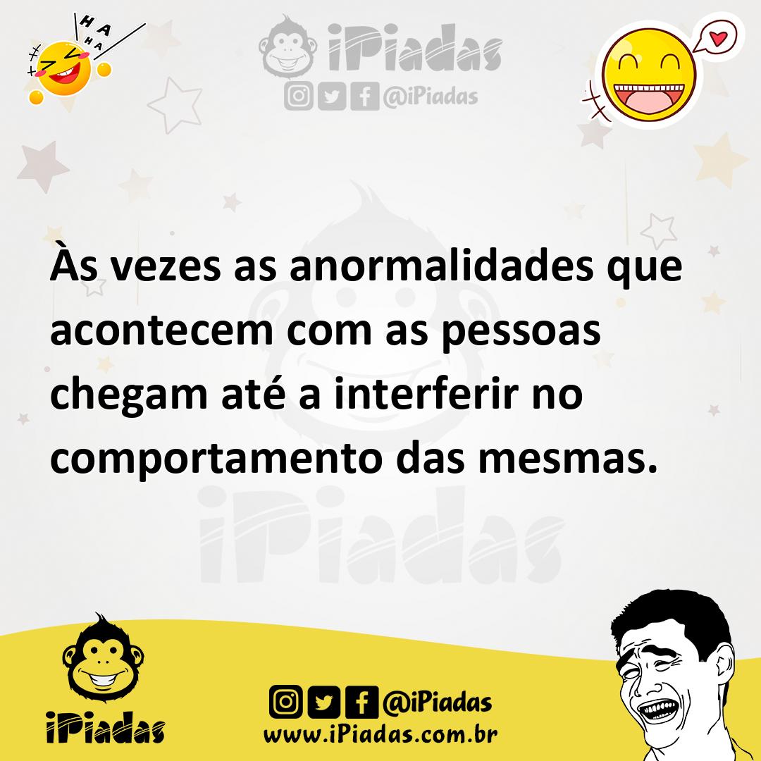 Ilustração de Às vezes as anormalidades que acontecem com as pessoas chegam até a in... no iPiadas