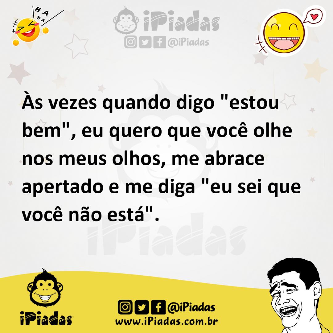 Ilustração de Às vezes quando digo "estou bem", eu quero que você olhe nos meus olho... no iPiadas