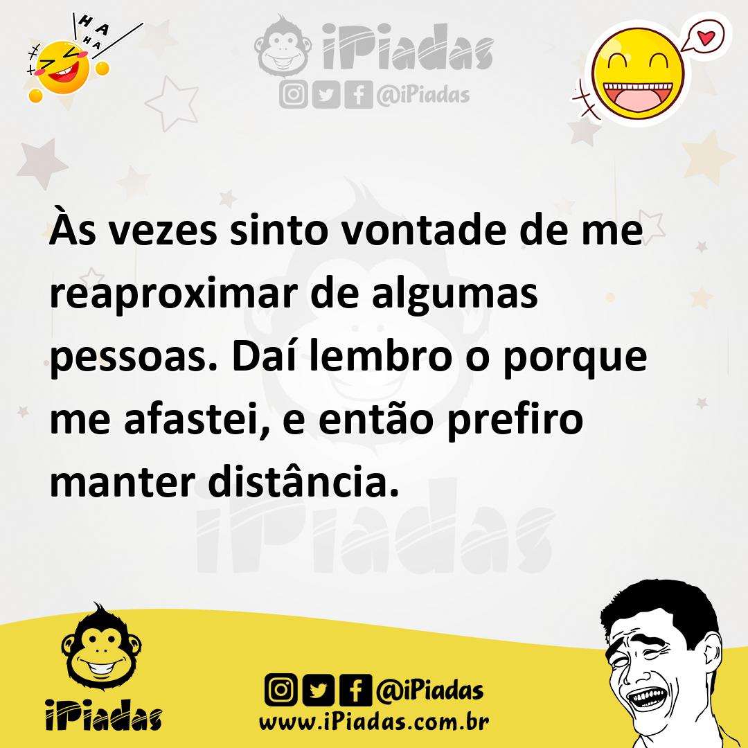 Ilustração de Às vezes sinto vontade de me reaproximar de algumas pessoas. Daí lembr... no iPiadas