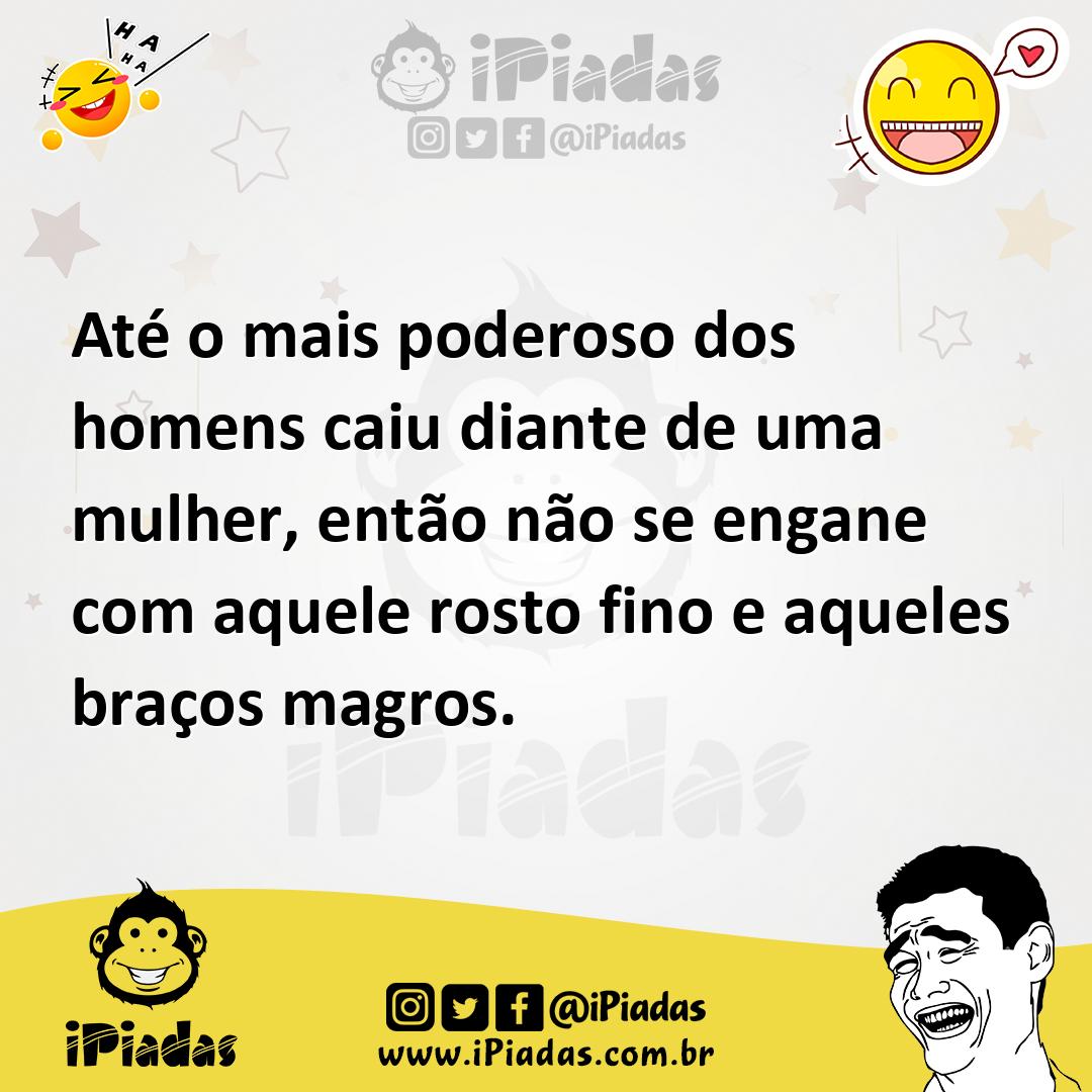 Ilustração de Até o mais poderoso dos homens caiu diante de uma mulher, então não se... no iPiadas