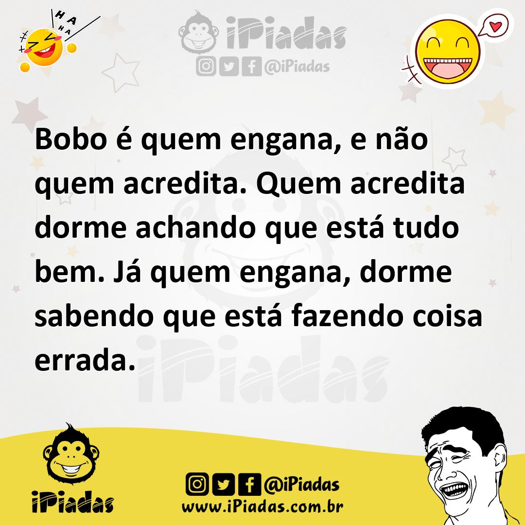 Ilustração de Bobo é quem engana, e não quem acredita. Quem acredita dorme achando q... no iPiadas