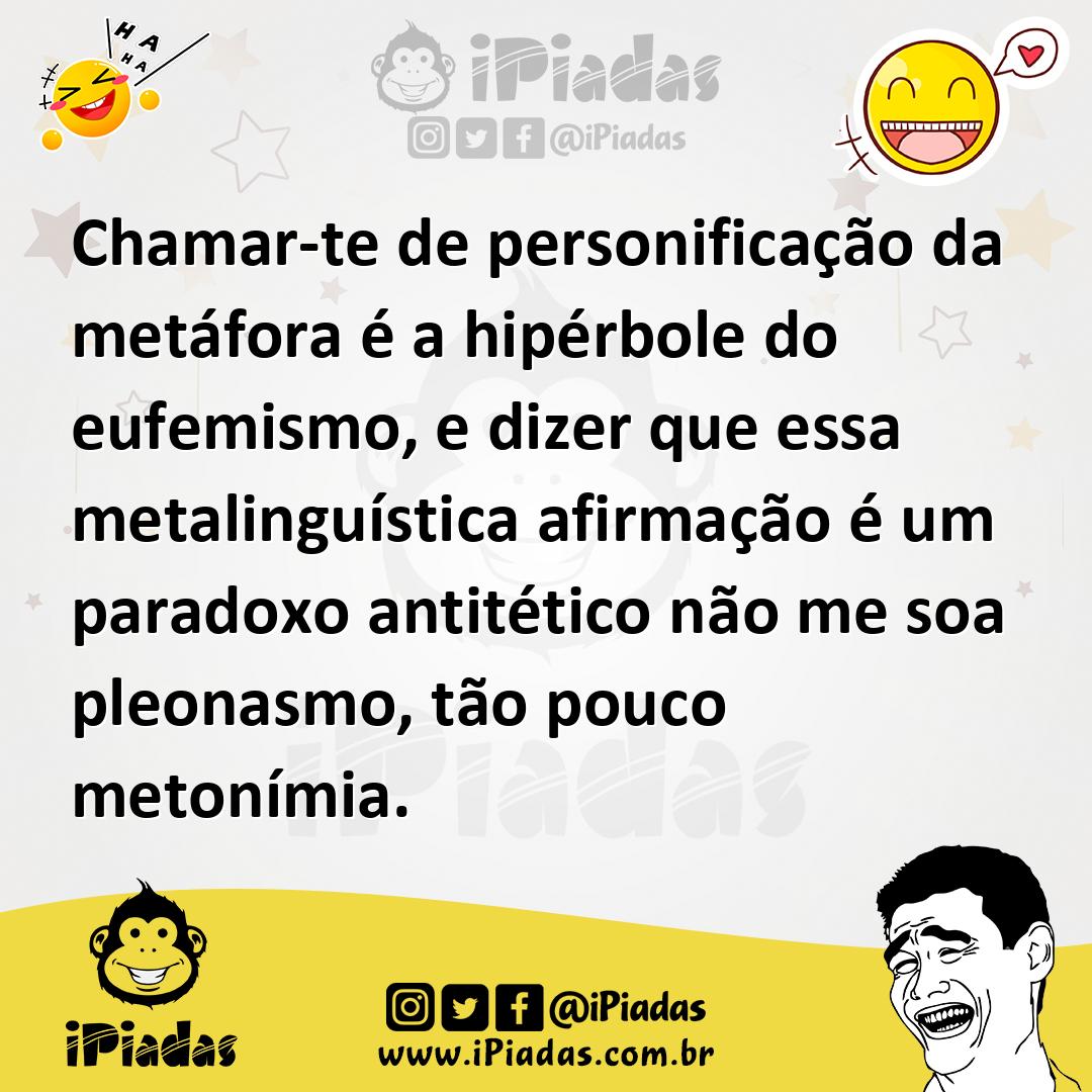 Ilustração de Chamar-te de personificação da metáfora é a hipérbole do eufemismo, e... no iPiadas