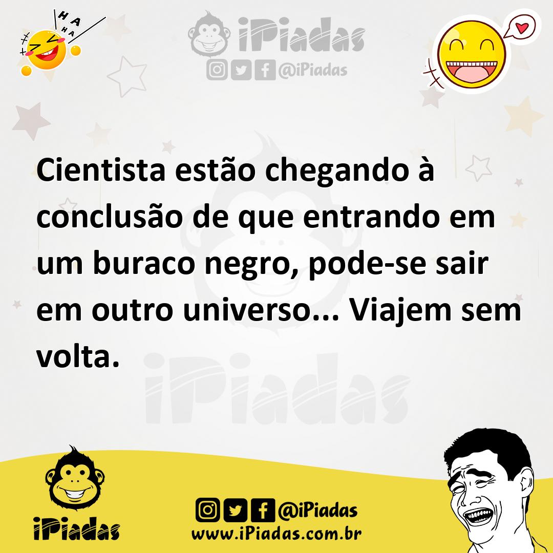 Ilustração de Cientista estão chegando à conclusão de que entrando em um buraco negr... no iPiadas