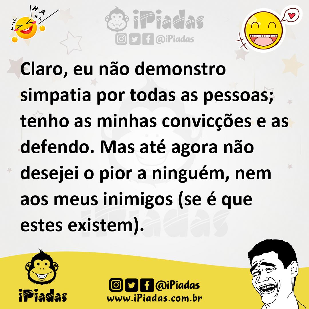Ilustração de Claro, eu não demonstro simpatia por todas as pessoas; tenho as minhas... no iPiadas