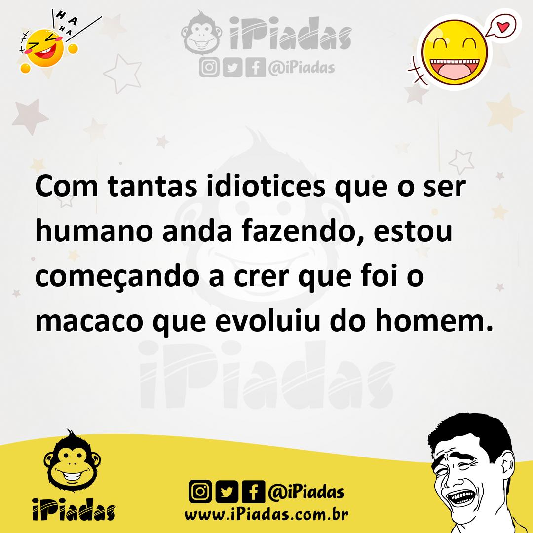 Ilustração de Com tantas idiotices que o ser humano anda fazendo, estou começando a... no iPiadas