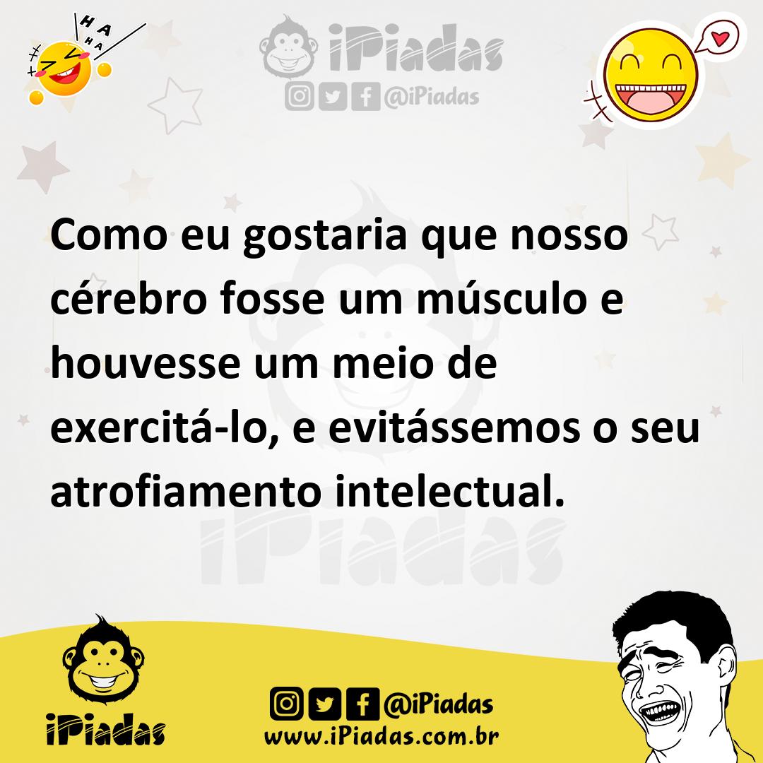 Ilustração de Como eu gostaria que nosso cérebro fosse um músculo e houvesse um meio... no iPiadas