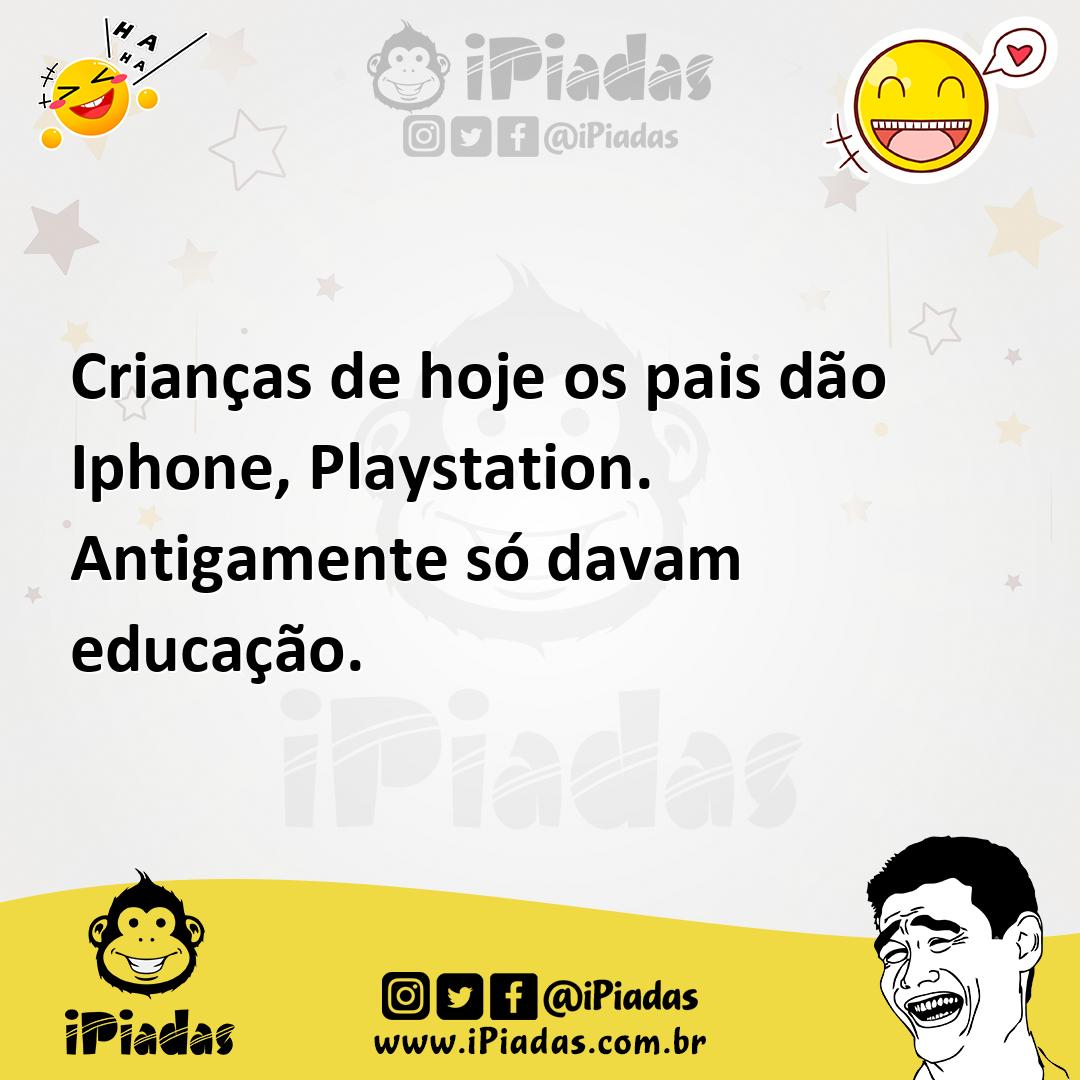 Ilustração de Crianças de hoje os pais dão Iphone, Playstation. Antigamente só davam... no iPiadas