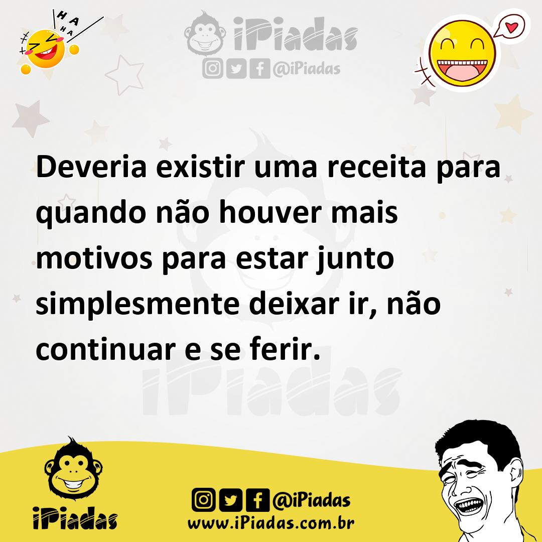 Ilustração de Deveria existir uma receita para quando não houver mais motivos para e... no iPiadas