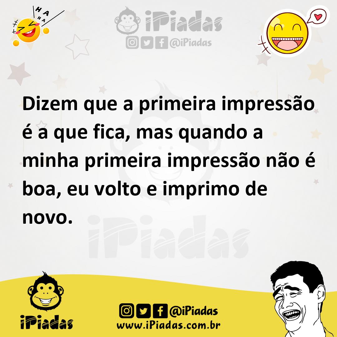 Ilustração de Dizem que a primeira impressão é a que fica, mas quando a minha primei... no iPiadas