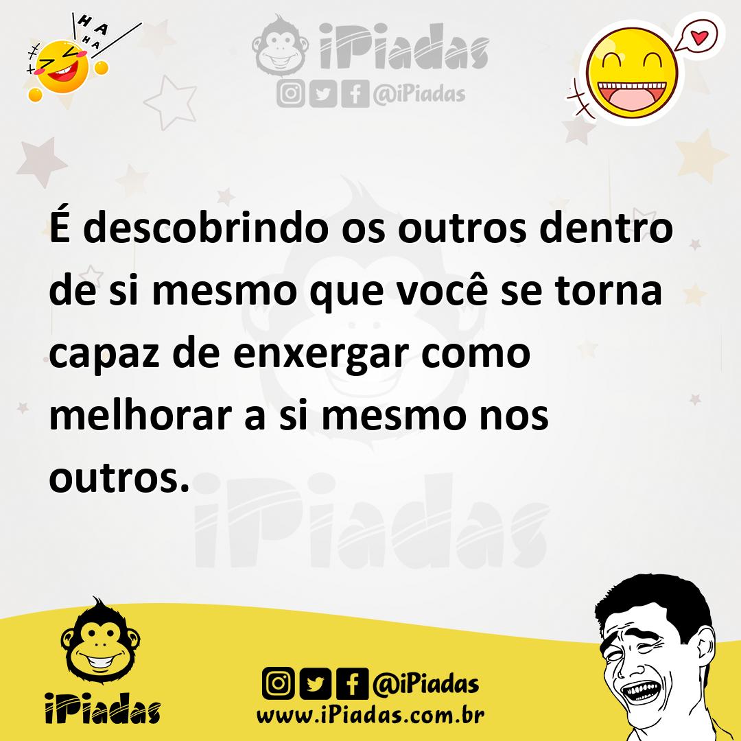 Ilustração de É descobrindo os outros dentro de si mesmo que você se torna capaz de... no iPiadas
