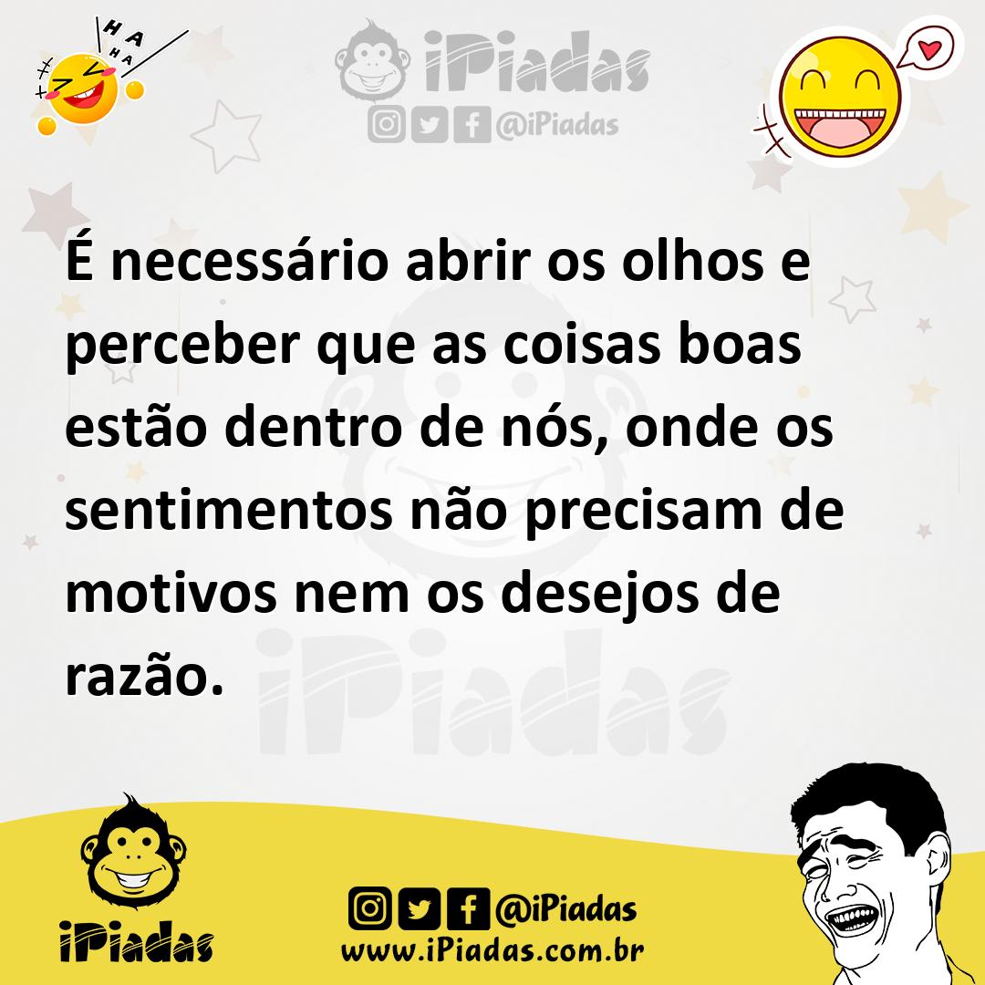 Ilustração de É necessário abrir os olhos e perceber que as coisas boas estão dentro... no iPiadas