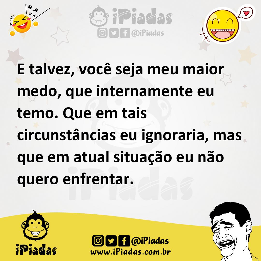 Ilustração de E talvez, você seja meu maior medo, que internamente eu temo. Que em t... no iPiadas