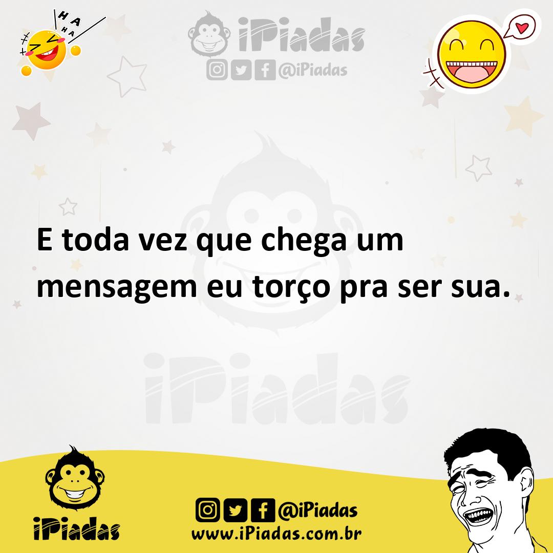 Ilustração de E toda vez que chega um mensagem eu torço pra ser sua. no iPiadas