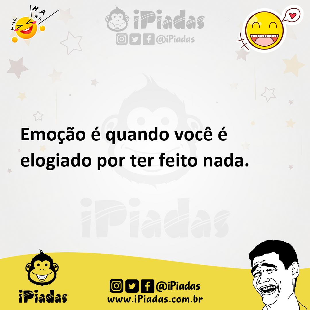 Ilustração de Emoção é quando você é elogiado por ter feito nada. no iPiadas