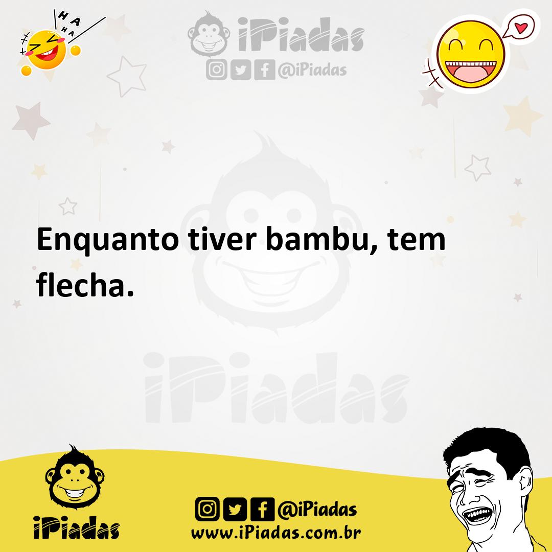 Ilustração de Enquanto tiver bambu, tem flecha. no iPiadas