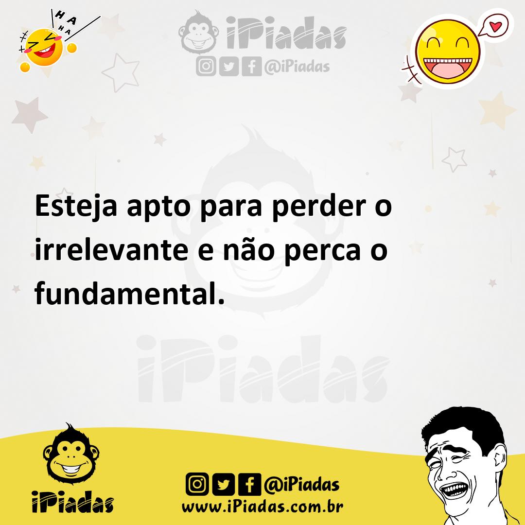 Ilustração de Esteja apto para perder o irrelevante e não perca o fundamental. no iPiadas