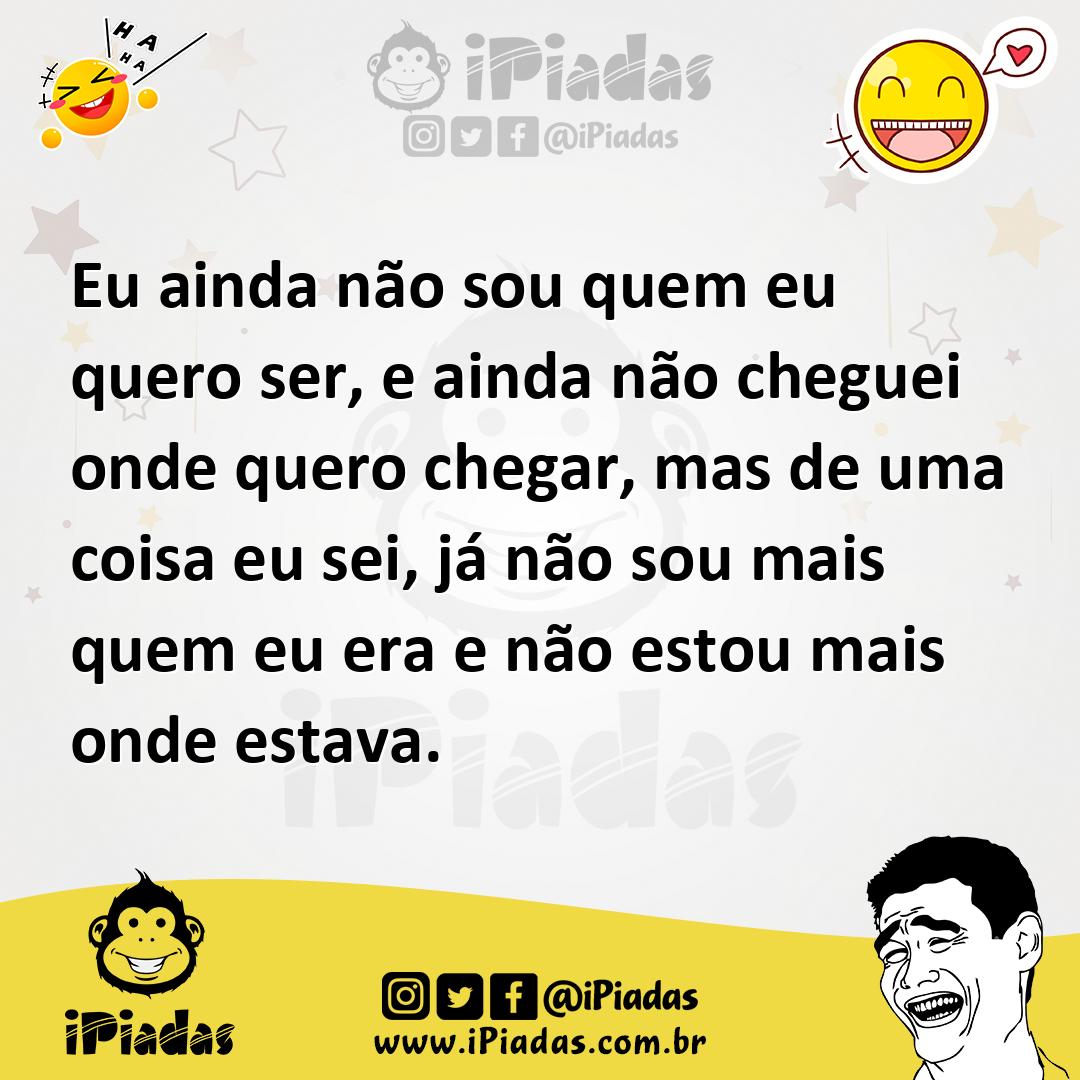Ilustração de Eu ainda não sou quem eu quero ser, e ainda não cheguei onde quero che... no iPiadas