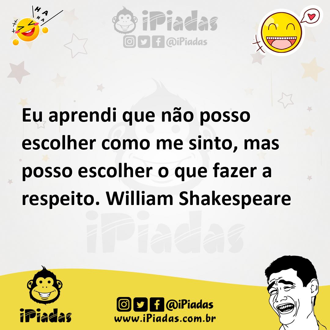Ilustração de Eu aprendi que não posso escolher como me sinto, mas posso escolher o... no iPiadas