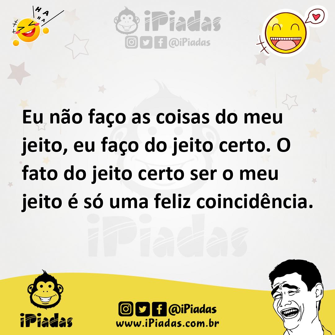 Ilustração de Eu não faço as coisas do meu jeito, eu faço do jeito certo. O fato do... no iPiadas