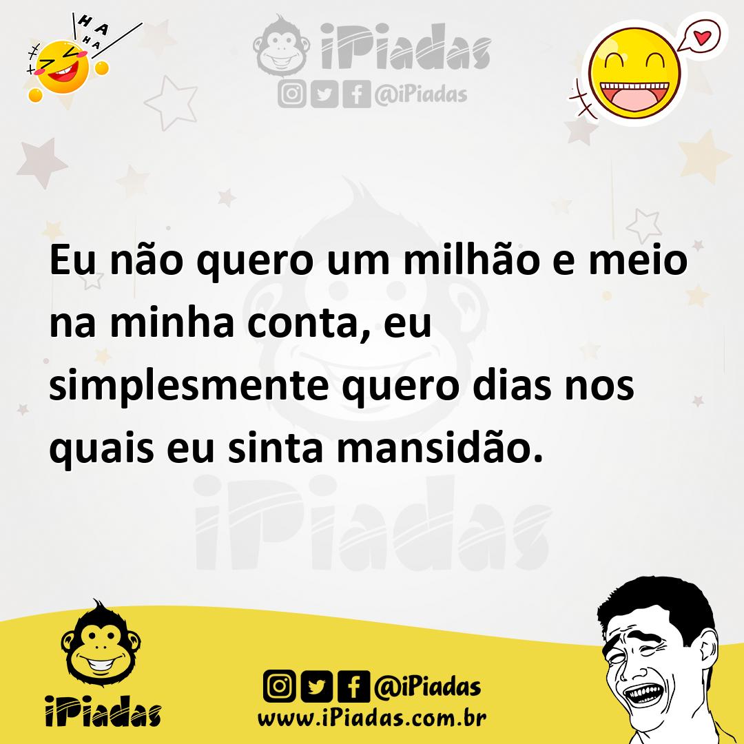 Ilustração de Eu não quero um milhão e meio na minha conta, eu simplesmente quero di... no iPiadas