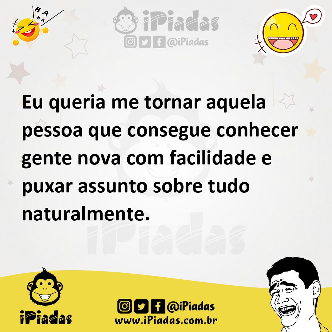 Ilustração de Eu queria me tornar aquela pessoa que consegue conhecer gente nova com... no iPiadas