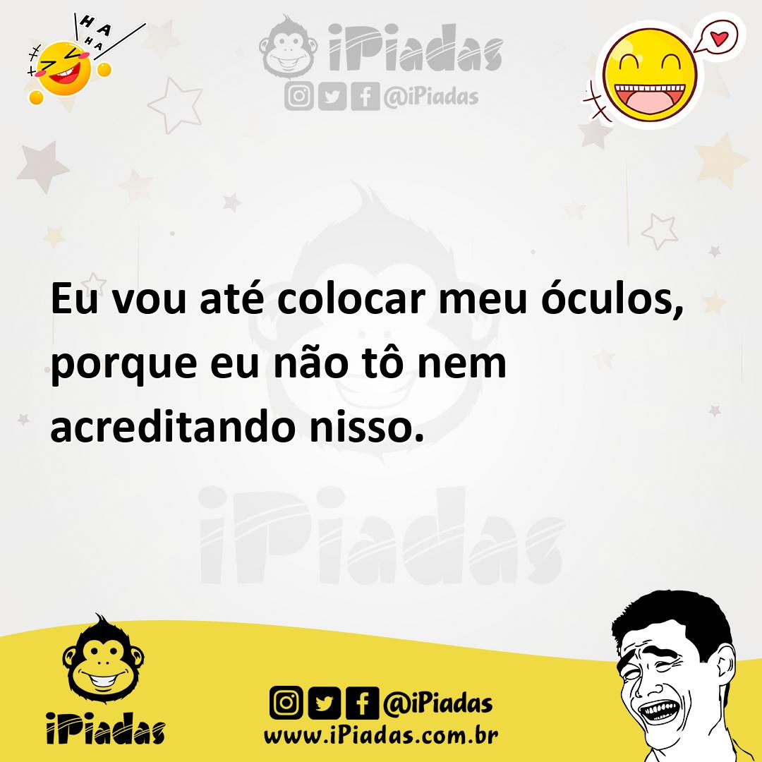Ilustração de Eu vou até colocar meu óculos, porque eu não tô nem acreditando nisso. no iPiadas