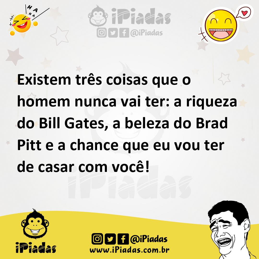 Ilustração de Existem três coisas que o homem nunca vai ter: a riqueza do Bill Gates... no iPiadas