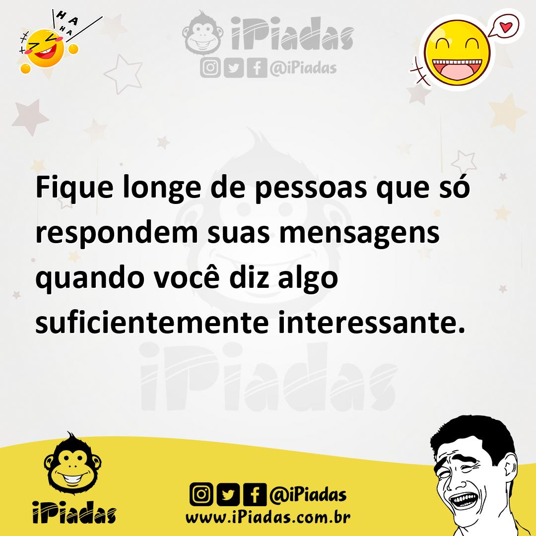 Ilustração de Fique longe de pessoas que só respondem suas mensagens quando você diz... no iPiadas